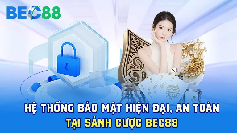 Bảo mật hiện đại tại sảnh cược BEC88