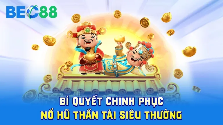 Bí quyết chinh phục nổ hũ thần tài