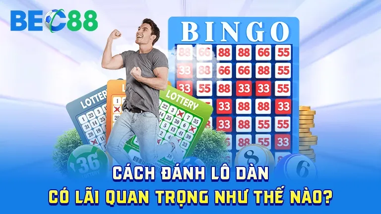 Lưu ý quan trọng khi đánh lô dàn có lãi