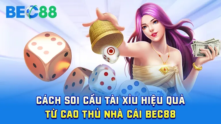 Cách soi cầu tài xỉu hiệu quả từ BEC88