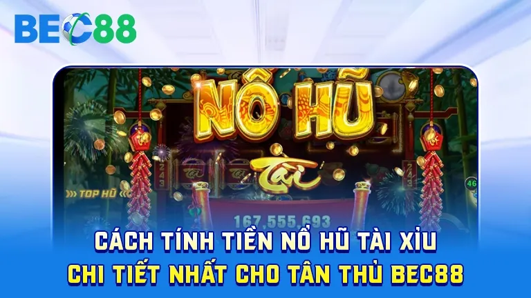 Cách tính tiền nổ hũ tài xỉu tại BEC88 chi tiết