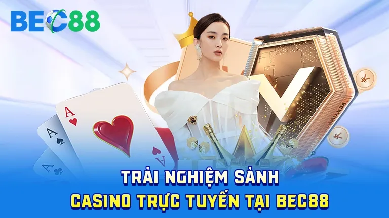 Sảnh casino trực tuyến đẳng cấp tại BEC88