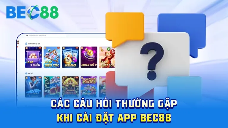 Giải đáp thắc mắc khi cài đặt app BEC88