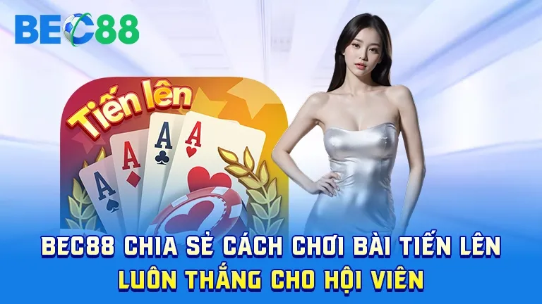 Cách chơi bài tiến lên BEC88