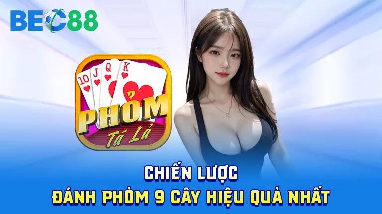 Chiến lược đánh phỏm 9 cây hiệu quả nhất tại BEC88