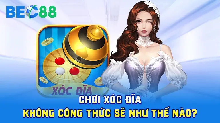 Chơi xóc đĩa không dùng công thức ra sao?