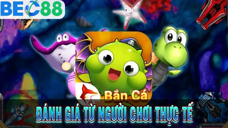 Nhận xét từ người chơi thật về bắn cá đổi thưởng