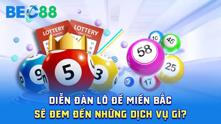 Dịch vụ diễn đàn lô đề miền Bắc tại BEC88, hỗ trợ người chơi