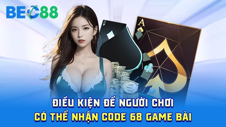 Điều kiện nhận Code 68 game bài