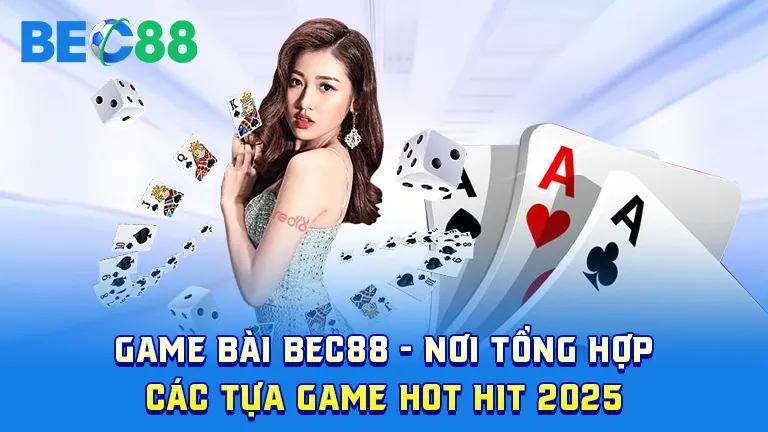 Game bài BEC88 với các tựa game hot 2025