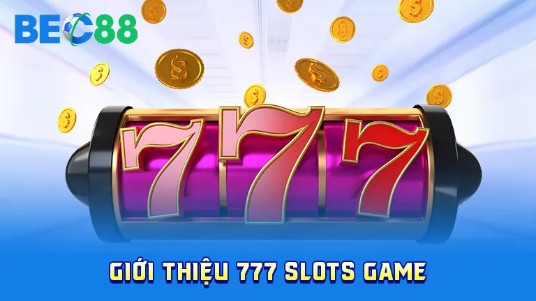 Giới thiệu game 777 Slots