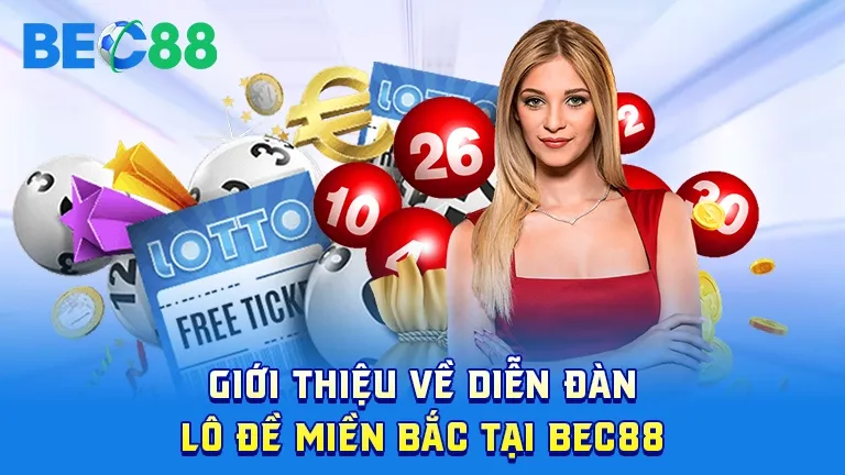 Giới thiệu diễn đàn lô đề miền Bắc tại BEC88, dịch vụ và tính năng
