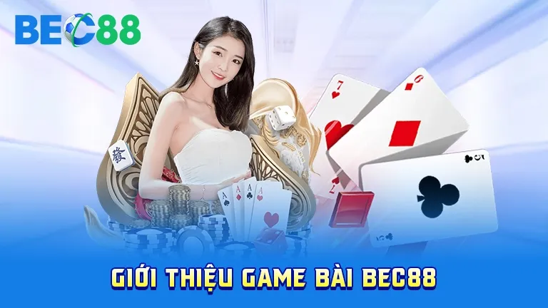 Giới thiệu game bài tại nhà cái BEC88