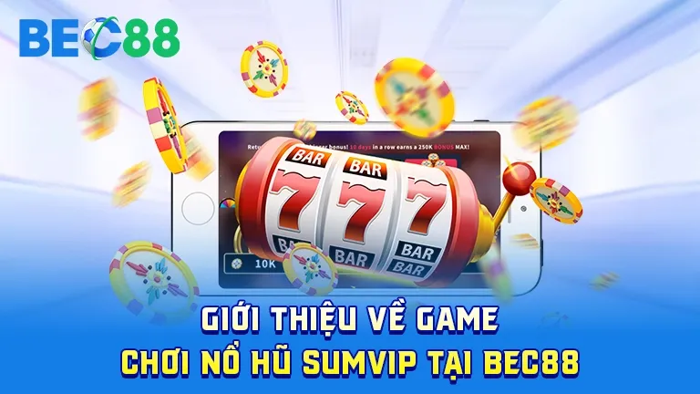 Giới thiệu game nổ hũ SumVip