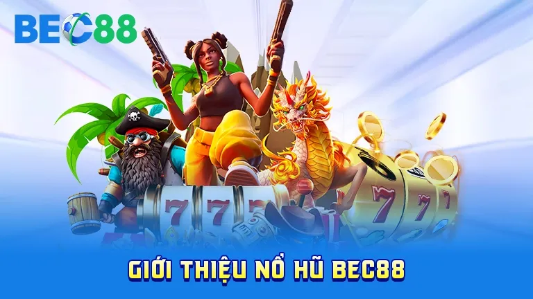 Giới thiệu tổng quan về nổ hũ BEC88