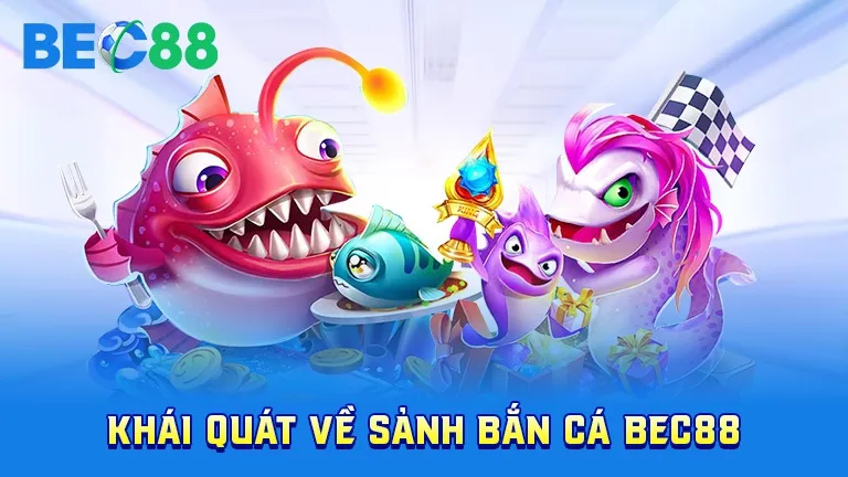 Giới thiệu sảnh bắn cá tại BEC88