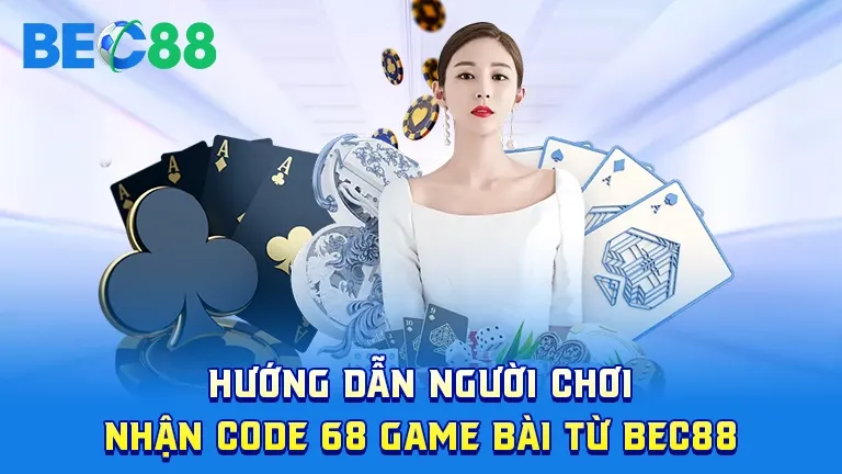 Hướng dẫn nhận Code 68 game bài