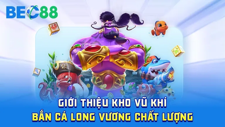 Kho vũ khí trong game bắn cá Long Vương