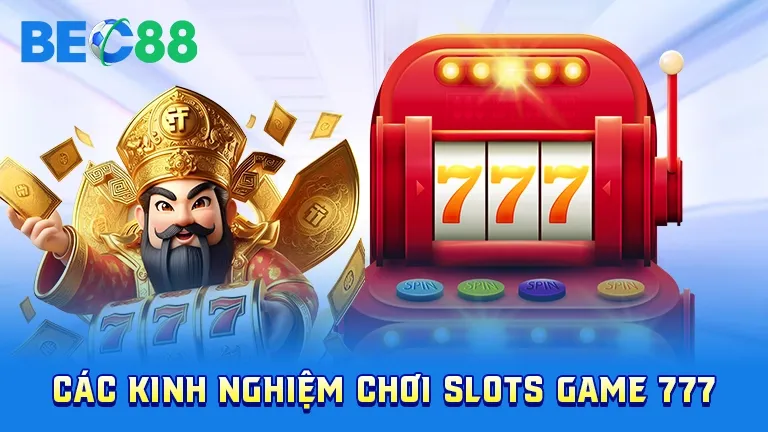 Kinh nghiệm chơi 777 Slots