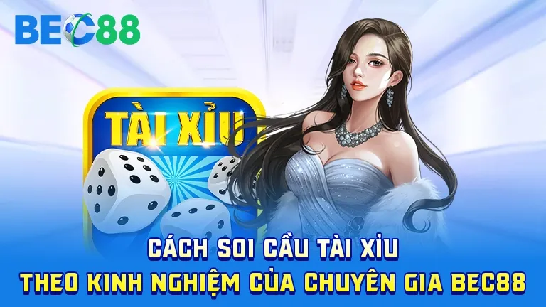 Kinh nghiệm soi cầu tài xỉu từ chuyên gia BEC88