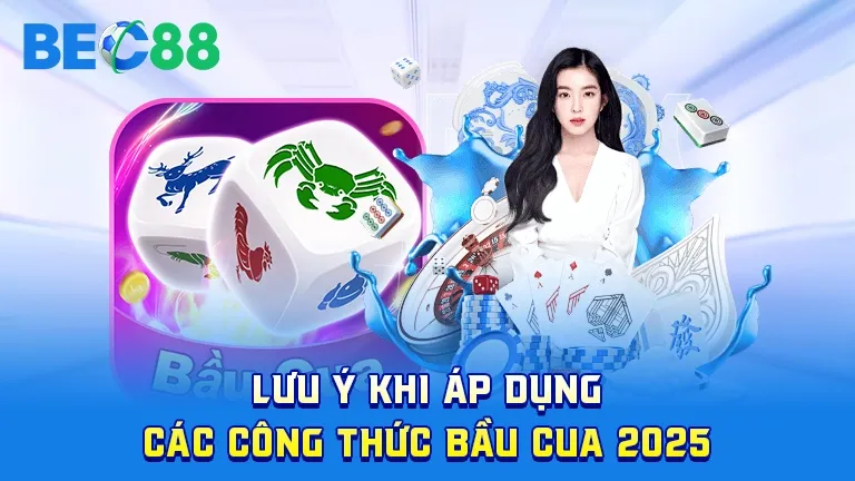 Lưu ý khi áp dụng công thức bầu cua 2025