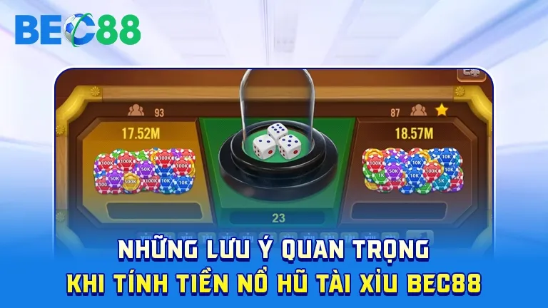 Lưu ý khi tính tiền nổ hũ tài xỉu tại BEC88