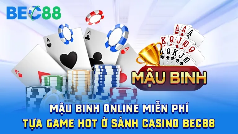 Mậu binh online - game hot ở sảnh casino BEC88