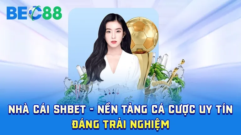 Nhà cái SHBET nền tảng cá cược uy tín