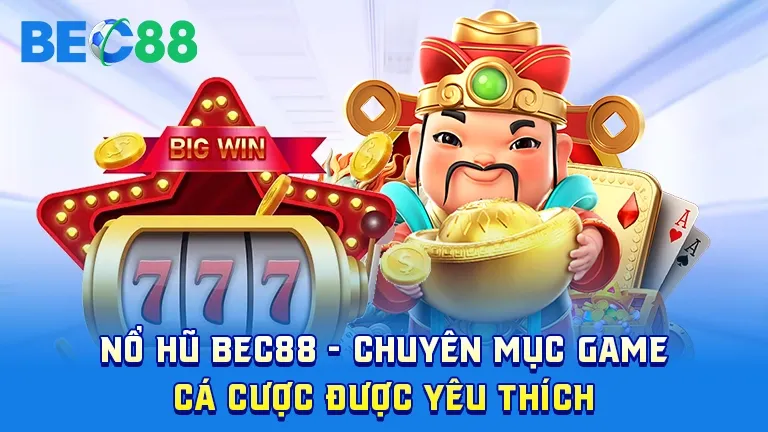 Nổ hũ BEC88 – game cá cược được yêu thích