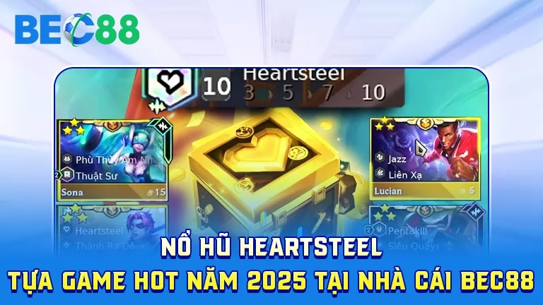 Nổ hũ Heartsteel - game hot năm 2025 tại BEC88