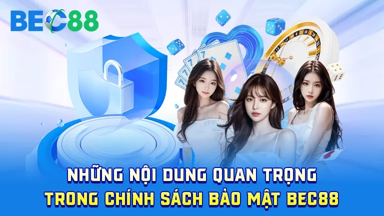 Nội dung quan trọng trong chính sách bảo mật của BEC88