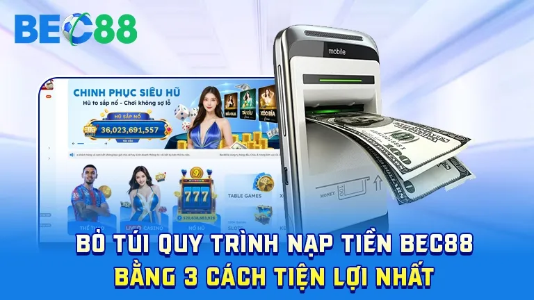 Quy trình nạp tiền BEC88 tiện lợi và dễ thực hiện