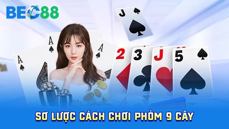 Sơ lược về cách chơi phỏm 9 cây tại BEC88