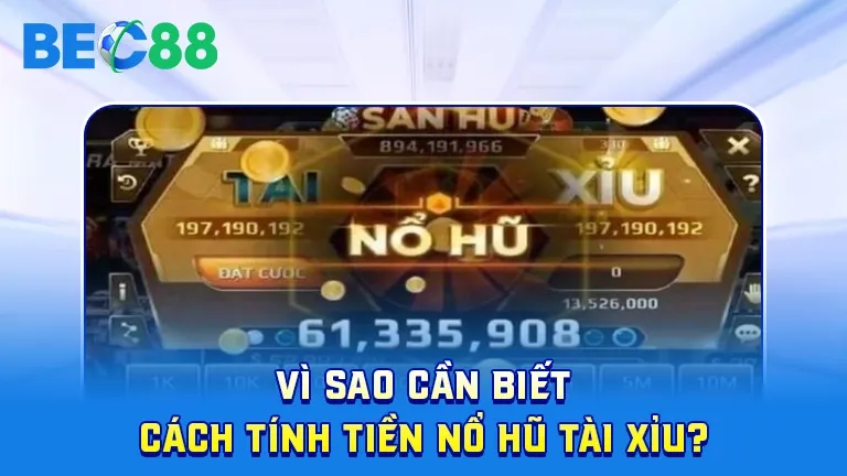 Lý do nên biết cách tính tiền nổ hũ