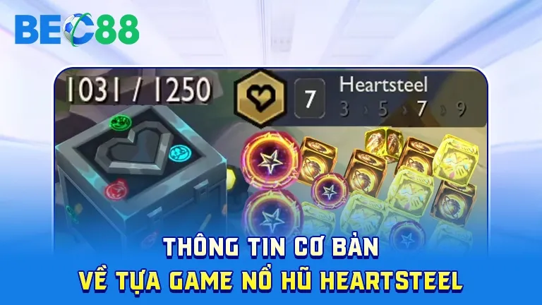Thông tin cơ bản về game nổ hũ Heartsteel