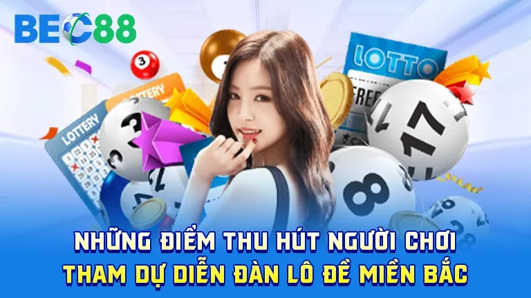 Những điểm thu hút người chơi tham gia diễn đàn lô đề miền Bắc BEC88