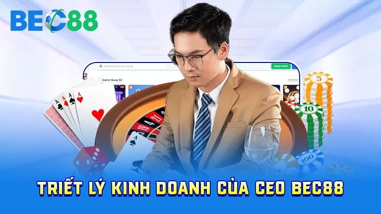 Triết lý kinh doanh của CEO BEC88