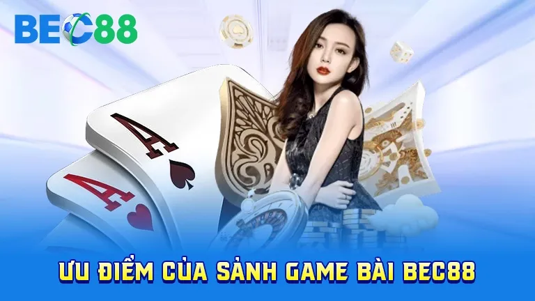 Ưu điểm của game bài tại BEC88