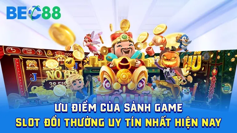Ưu điểm của game slot đổi thưởng