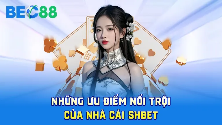 Ưu điểm của nhà cái SHBET