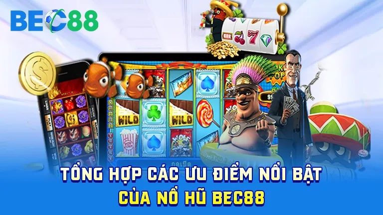 Ưu điểm game nổ hũ BEC88
