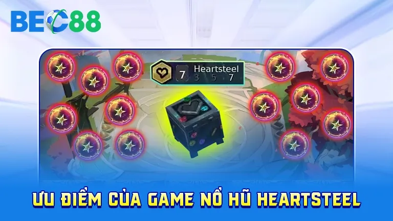 Ưu điểm nổi bật của game nổ hũ Heartsteel