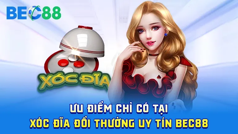 Ưu điểm xóc đĩa đổi thưởng tại BEC88