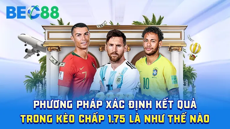 Cách xác định kết quả trong kèo chấp 1.75, hướng dẫn chi tiết
